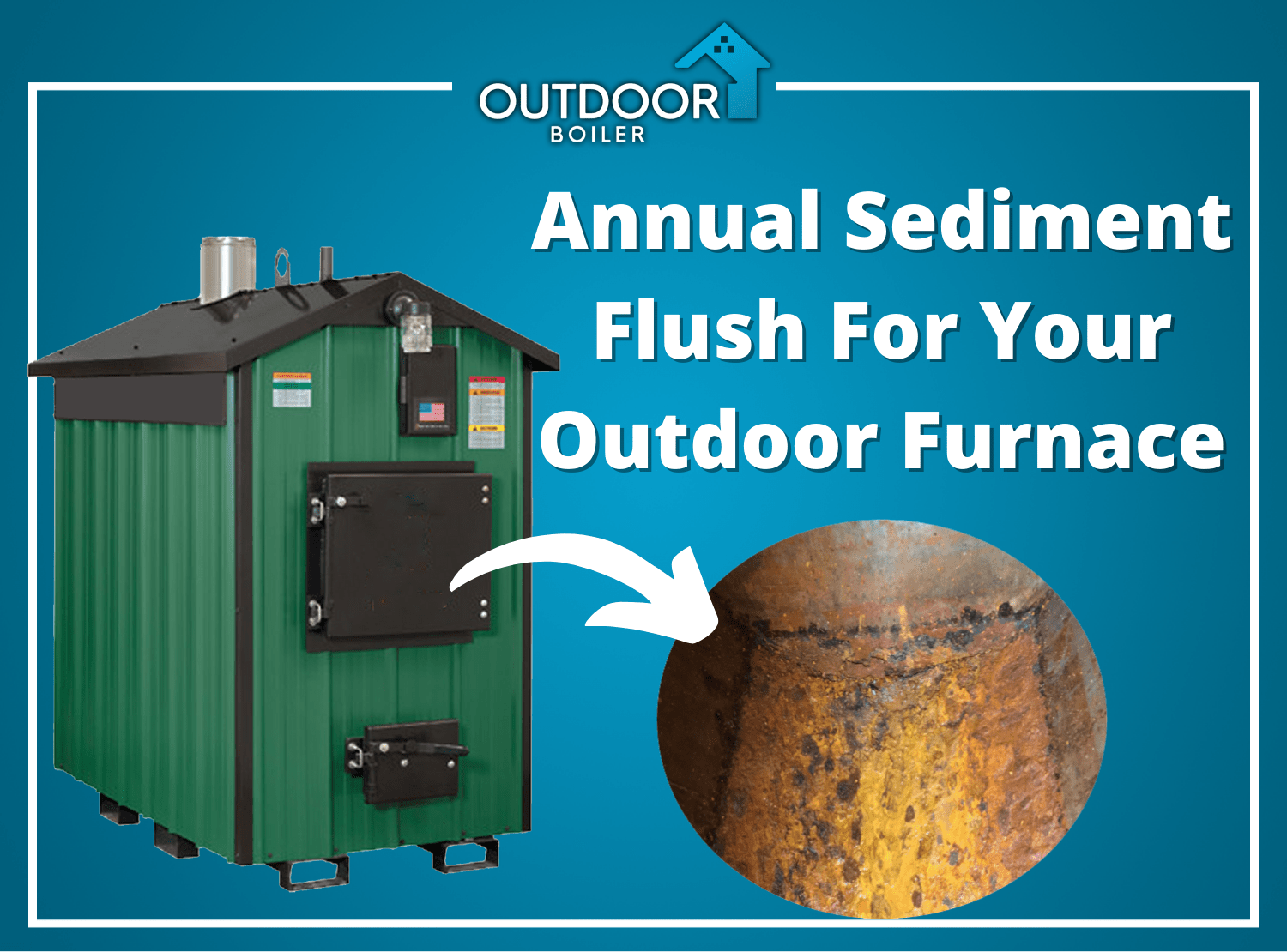 Annual Sediment Flush For Your Outdoor Wood Furnace –