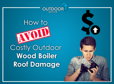 How To Avoid Costly Outdoor Wood Boiler Roof Damage