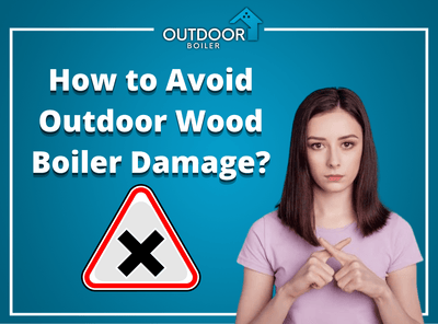 How to Avoid Outdoor Wood Boiler Damage?