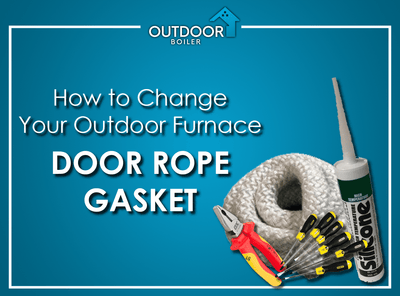 How To Change Your Outdoor Furnace Door Rope Gasket