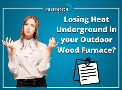 Losing Heat Underground in your Outdoor Wood Furnace?