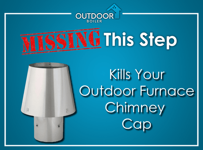 Missing This Step KILLS Your Outdoor Furnace Chimney Cap!