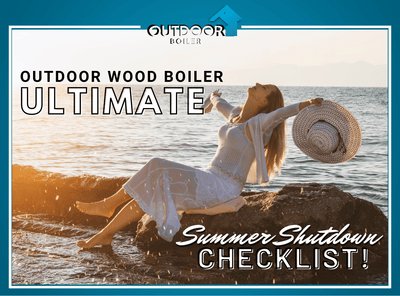 Outdoor Wood Boiler Ultimate Summer Shutdown Checklist!