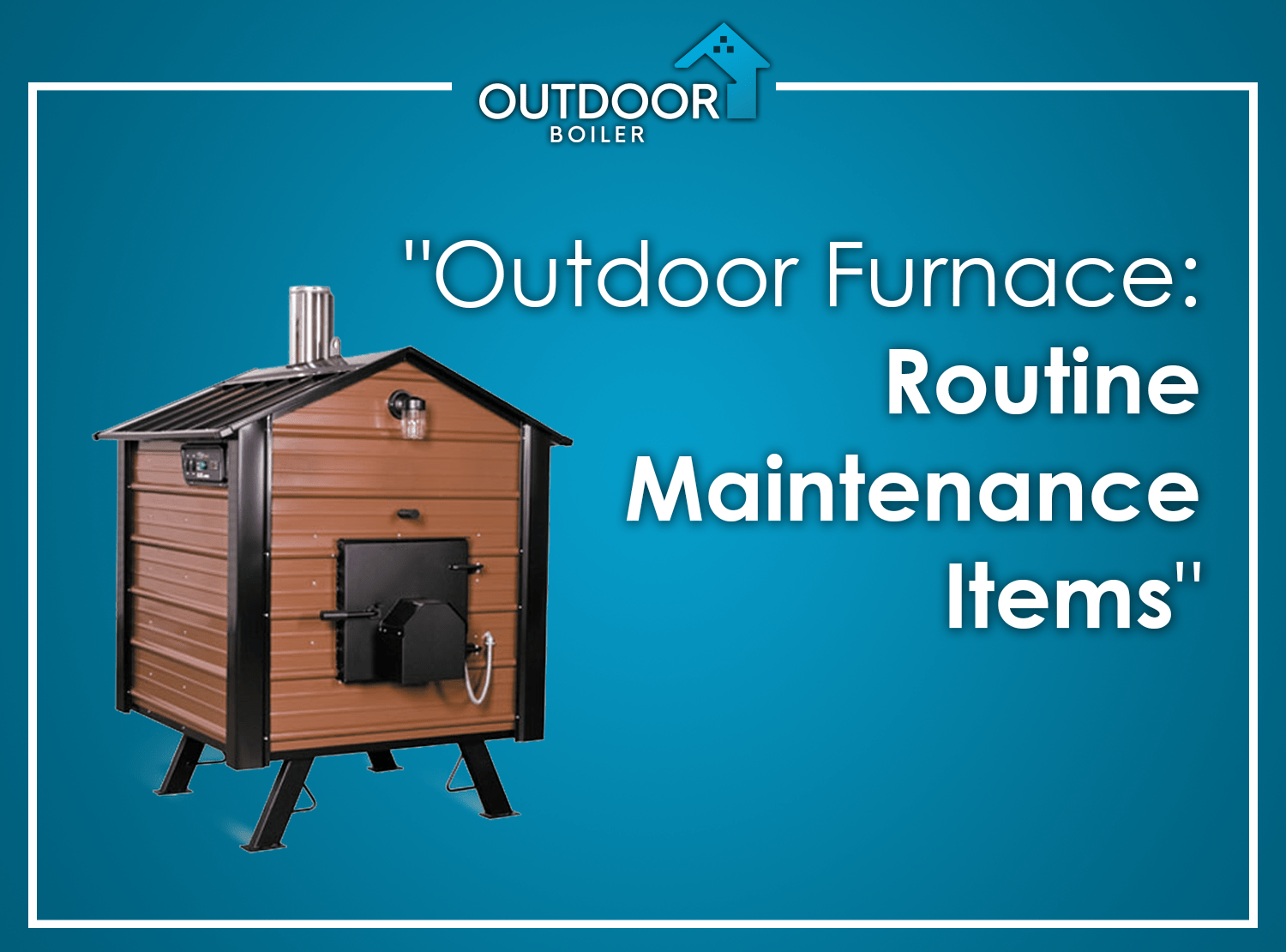 Outdoor Wood Furnace, Installation & Maintenance, MMT