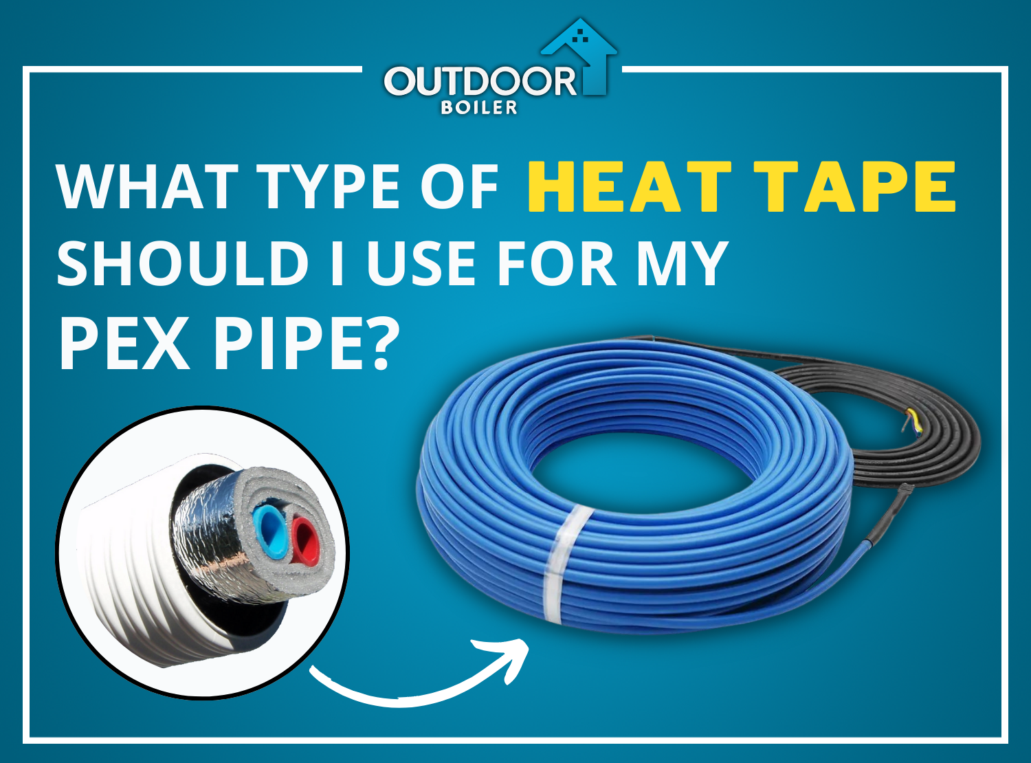 What Type of Heat Tape Should I Use for My PEX Pipe