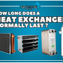 How Long Does a Heat Exchanger Normally Last?