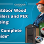 Outdoor Wood Boilers and PEX Piping: “A Complete Guide”