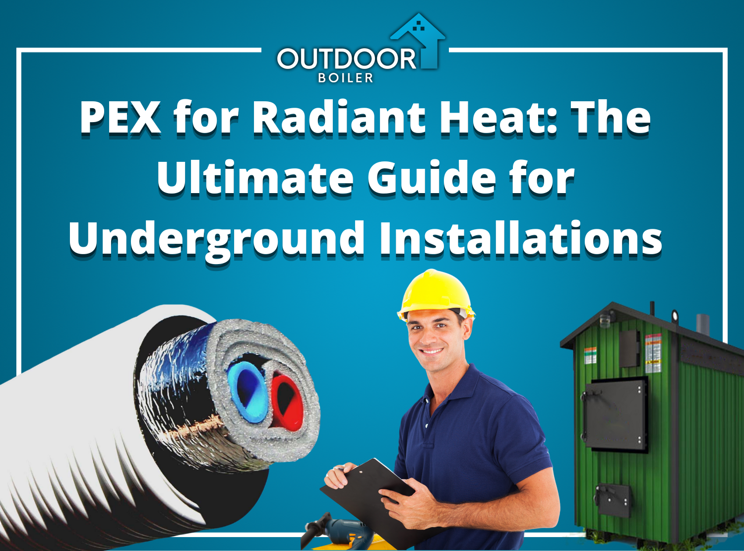 Ultimate Guide to PEX Radiant Heat Installation – OutdoorBoiler.com
