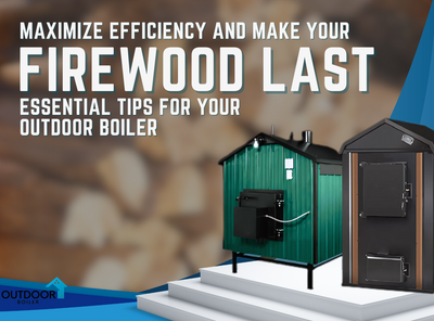 Maximize Efficiency and Make Your Firewood Last: Essential Tips for Your Outdoor Boiler