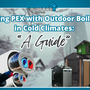 Using PEX with Outdoor Boilers in Cold Climates: A Guide