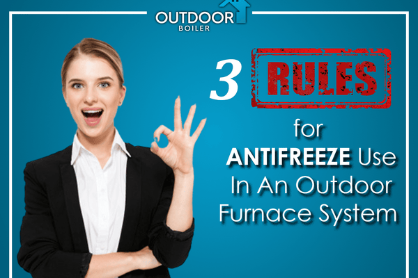 3 Rules For Antifreeze Use In An Outdoor Furnace System