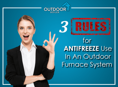 3 Rules For Antifreeze Use In An Outdoor Furnace System