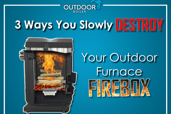 3 Ways You Slowly Destroy Your Outdoor Furnace Firebox Door!
