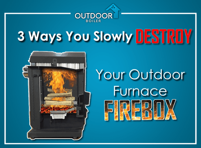 3 Ways You Slowly Destroy Your Outdoor Furnace Firebox Door!