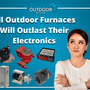 All Outdoor Furnaces Will Outlast Their Electronics