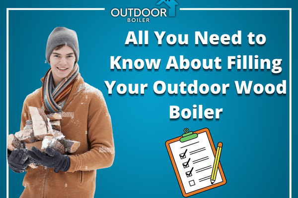All You Need to Know About Filling Your Outdoor Wood Boiler