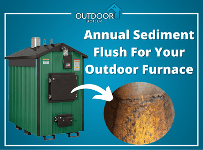 Annual Sediment Flush For Your Outdoor Wood Furnace
