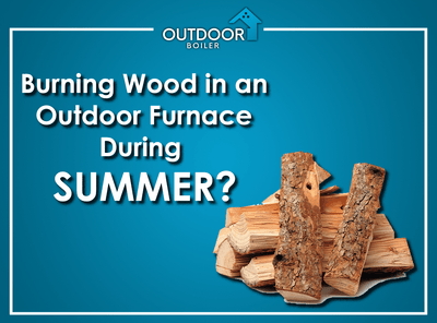 Burning Wood in an Outdoor Furnace During Summer?