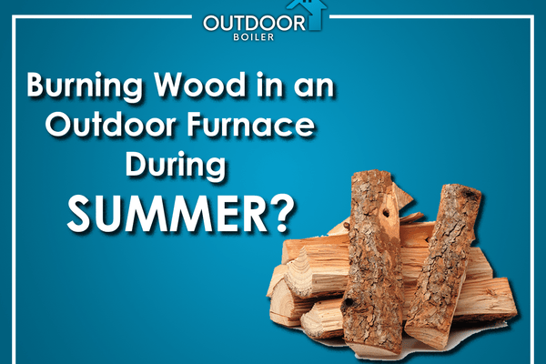 Burning Wood in an Outdoor Furnace During Summer?