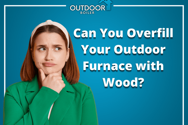 Can You Overfill Your Outdoor Furnace with Wood?