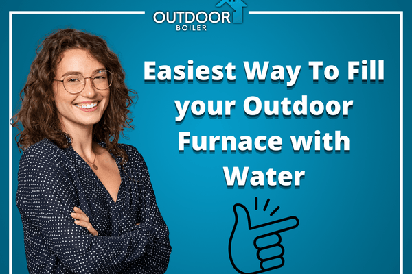 Easiest Way To Fill your Outdoor Furnace with Water