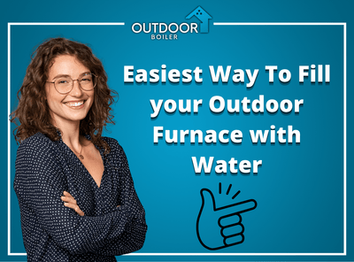 Easiest Way To Fill your Outdoor Furnace with Water