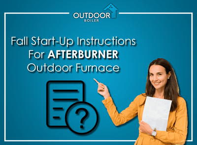 Fall Start-up Instructions For AFTERBURNER Outdoor Furnace