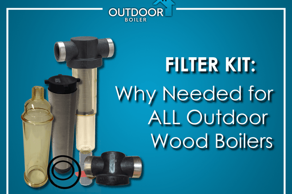 Filter Kit - Why Needed for ALL Outdoor Wood Boilers