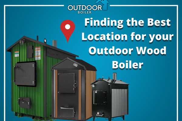 Finding the Best Location for your Outdoor Wood Boiler
