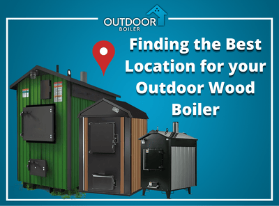 Finding the Best Location for your Outdoor Wood Boiler