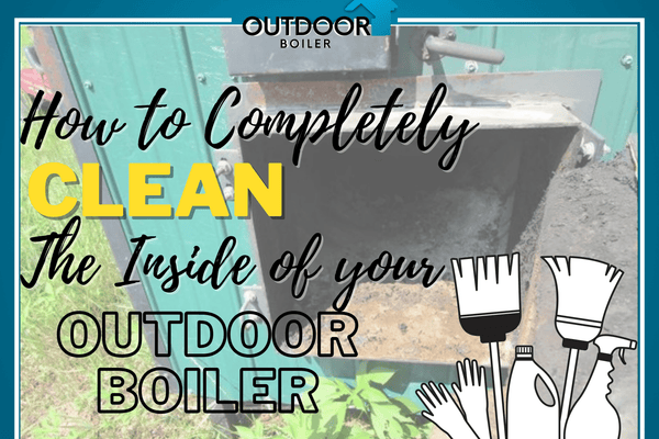How To Completely Clean the Inside of Your Outdoor Furnace