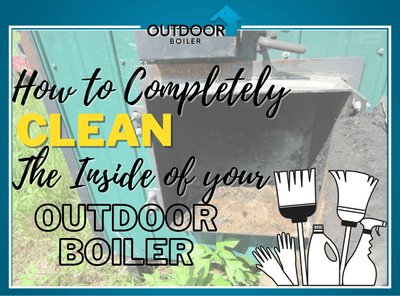 How To Completely Clean the Inside of Your Outdoor Furnace