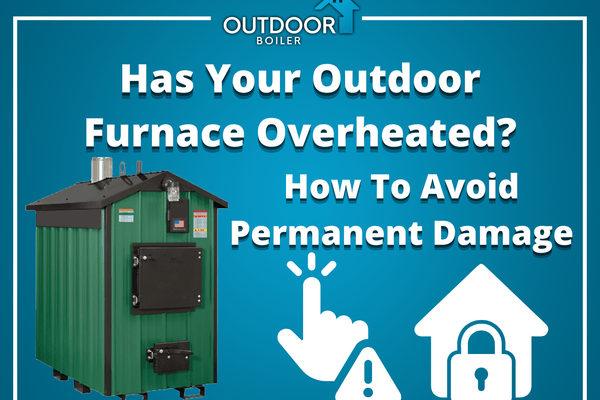 Has Your Outdoor Furnace Overheated?