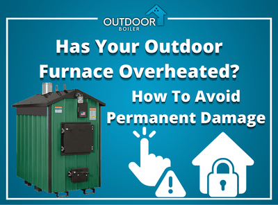 Has Your Outdoor Furnace Overheated?