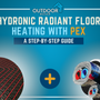 Hydronic Radiant Floor Heating with PEX: A Step-by-Step Guide