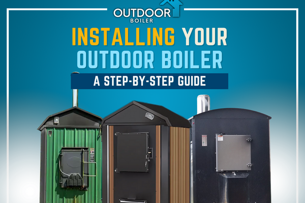 Installing Your Outdoor Boiler: A Step-by-Step Guide