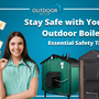 Stay Safe with Your Outdoor Boiler: Essential Safety Tips
