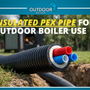 Insulated PEX Pipe for Outdoor Boiler Use