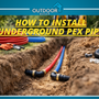 How to Install Underground PEX Pipe