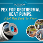 PEX for Geothermal Heat Pumps: What You Need to Know