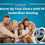 Warm Up Your Floors with PEX Underfloor Heating