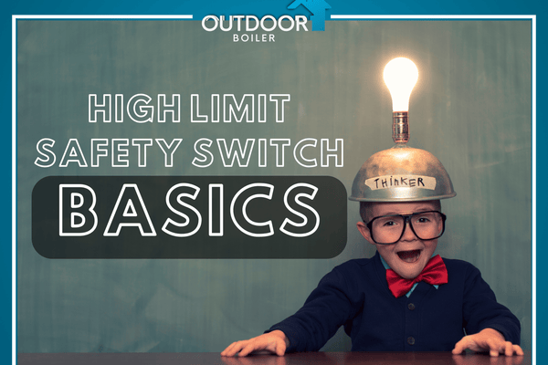 Outdoor Furnace: High Limit Safety Switch Basics