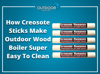 How Creosote Sticks Make Outdoor Furnace Super Easy To Clean