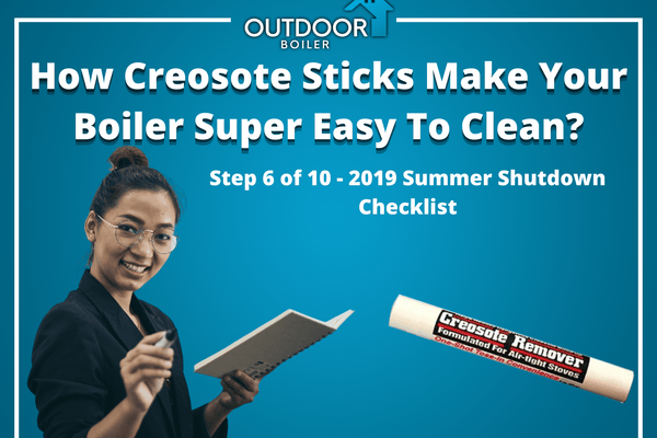 How Creosote Sticks Make Your Boiler Super Easy To Clean? Step 6 of 10 - 2019 Summer Shutdown Checklist
