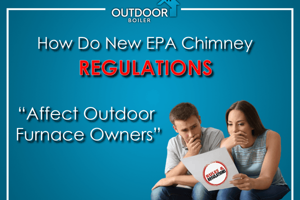 How Do New EPA Chimney Regulations Affect Outdoor Furnace Owners