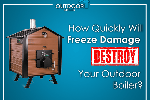 How Quickly Will FREEZE Damage Destroy Your Outdoor Boiler