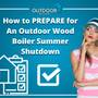 How to PREPARE for An Outdoor Wood Boiler Summer Shutdown