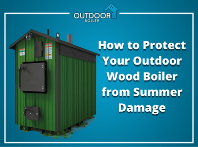 How to Protect Your Outdoor Wood Boiler from Summer Damage
