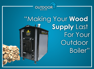 Making Your Wood Supply Last For Your Outdoor Wood Boiler