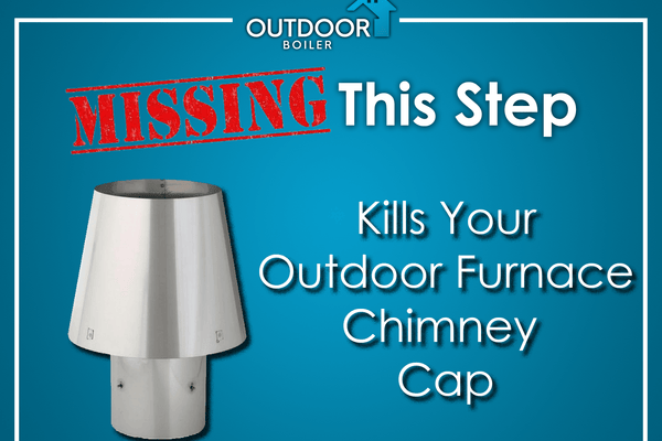 Missing This Step KILLS Your Outdoor Furnace Chimney Cap!